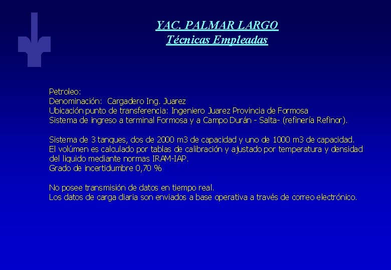 YAC. PALMAR LARGO Técnicas Empleadas Petroleo: Denominación: Cargadero Ing. Juarez Ubicación punto de transferencia: