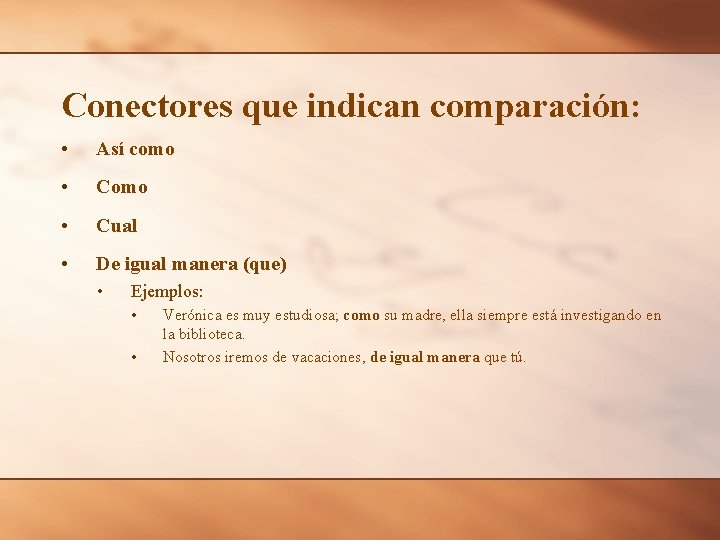 Conectores que indican comparación: • Así como • Cual • De igual manera (que)