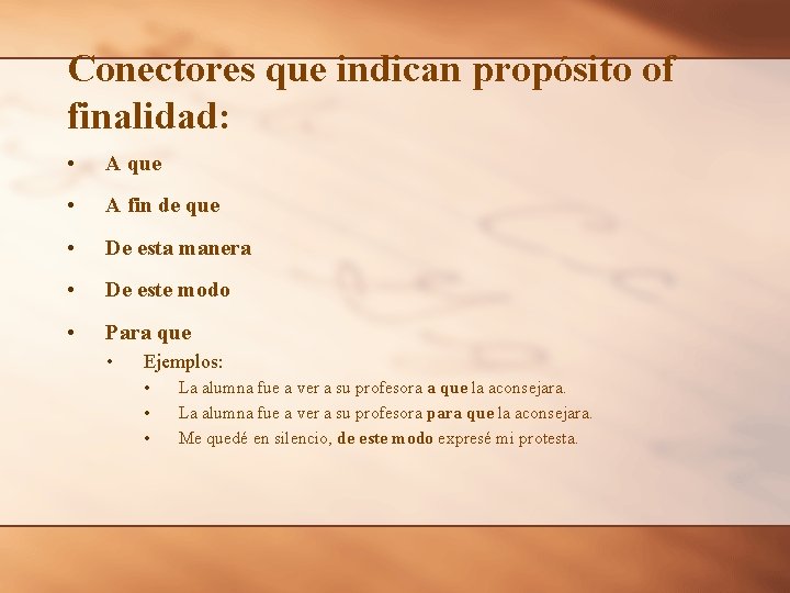 Conectores que indican propósito of finalidad: • A que • A fin de que