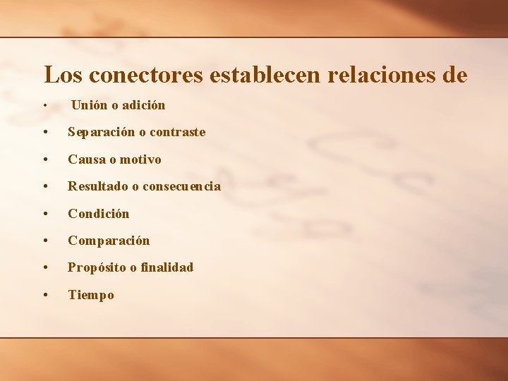 Los conectores establecen relaciones de • Unión o adición • Separación o contraste •