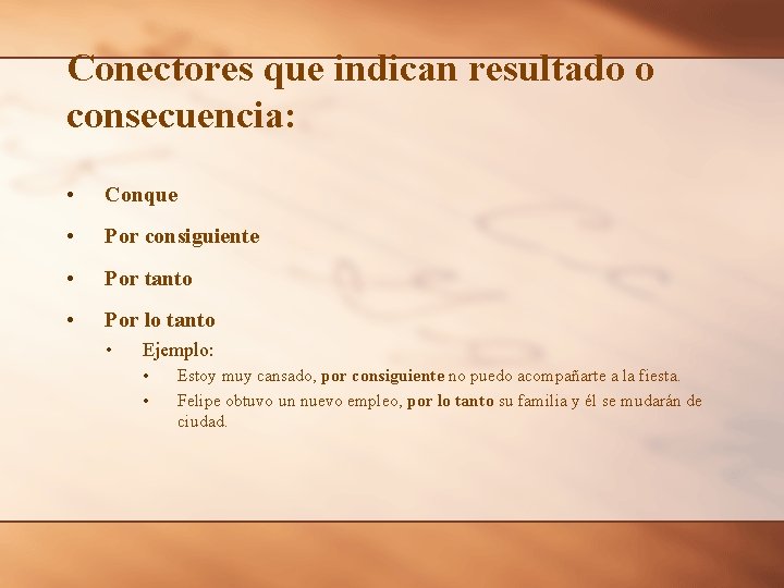 Conectores que indican resultado o consecuencia: • Conque • Por consiguiente • Por tanto