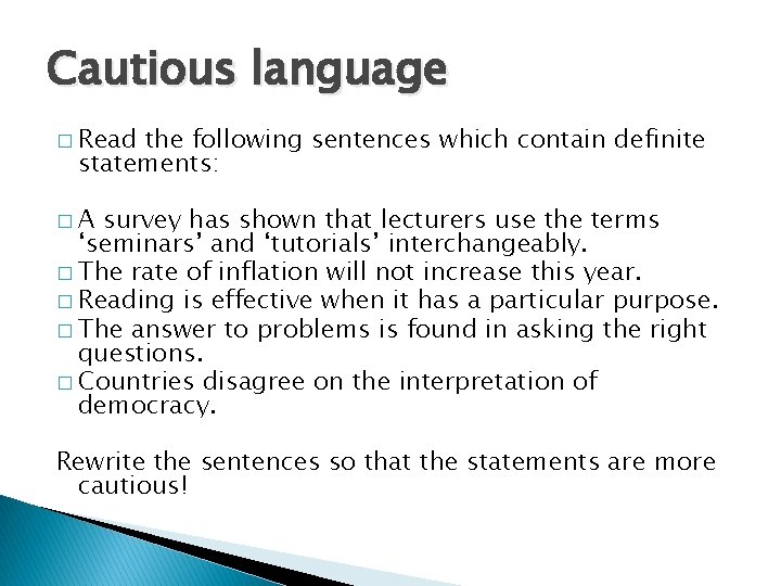 Cautious language � Read the following sentences which contain definite statements: �A survey has