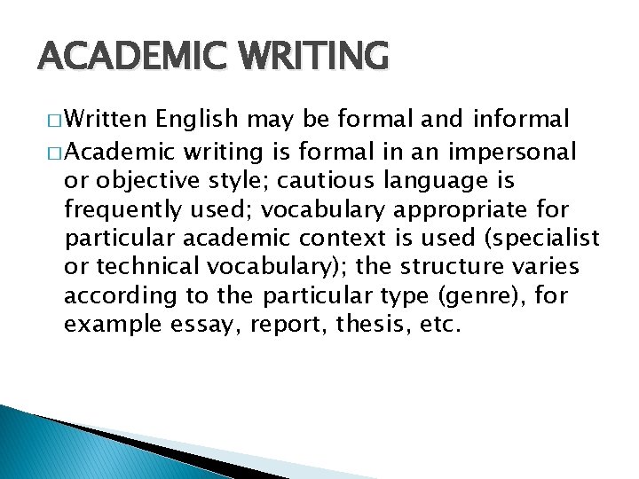 ACADEMIC WRITING � Written English may be formal and informal � Academic writing is