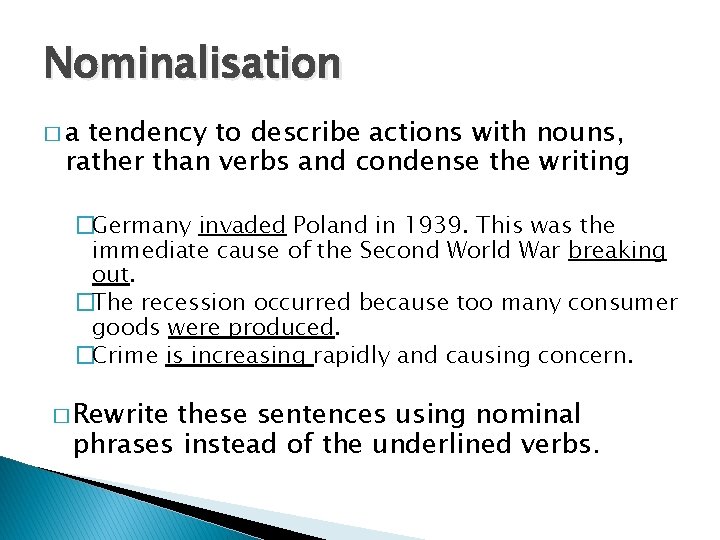 Nominalisation �a tendency to describe actions with nouns, rather than verbs and condense the