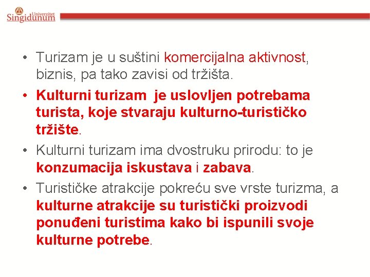  • Turizam je u suštini komercijalna aktivnost, biznis, pa tako zavisi od tržišta.