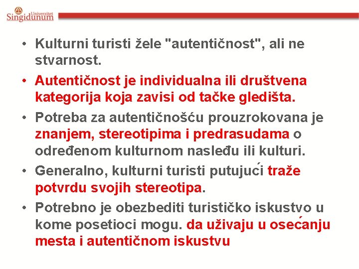  • Kulturni turisti žele "autentičnost", ali ne stvarnost. • Autentičnost je individualna ili