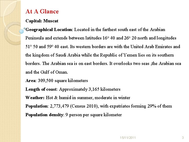 At A Glance Capital: Muscat Geographical Location: Located in the farthest south east of