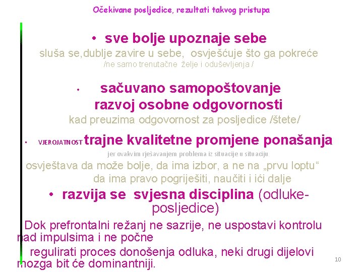 Očekivane posljedice, rezultati takvog pristupa • sve bolje upoznaje sebe sluša se, dublje zavire