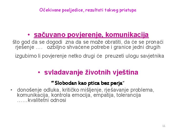 Očekivane posljedice, rezultati takvog pristupa • sačuvano povjerenje, komunikacija što god da se dogodi