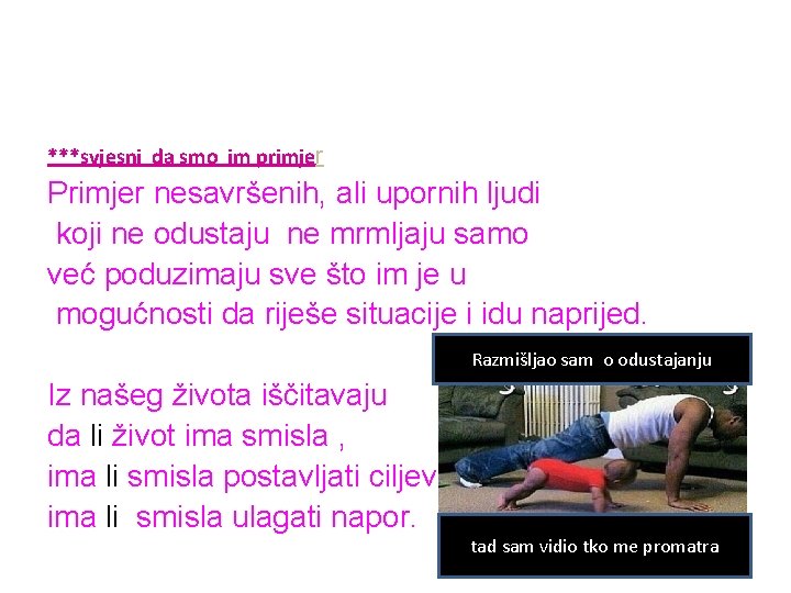 ***svjesni da smo im primjer Primjer nesavršenih, ali upornih ljudi koji ne odustaju ne