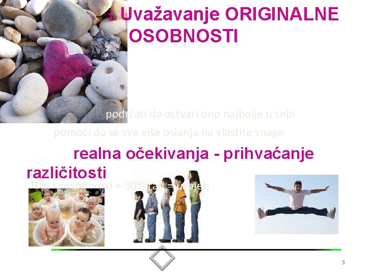 1. Uvažavanje ORIGINALNE OSOBNOSTI podržati da ostvari ono najbolje u sebi pomoći da se