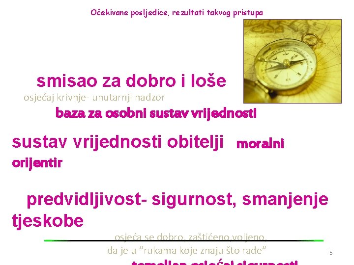 Očekivane posljedice, rezultati takvog pristupa smisao za dobro i loše osjećaj krivnje- unutarnji nadzor