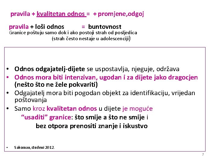 pravila + kvalitetan odnos = + promjene, odgoj pravila + loši odnos = buntovnost