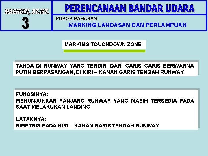 POKOK BAHASAN: MARKING LANDASAN DAN PERLAMPUAN MARKING TOUCHDOWN ZONE TANDA DI RUNWAY YANG TERDIRI POKOK BAHASAN: MARKING LANDASAN DAN PERLAMPUAN MARKING TOUCHDOWN ZONE TANDA DI RUNWAY YANG TERDIRI