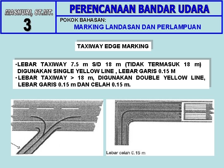 POKOK BAHASAN: MARKING LANDASAN DAN PERLAMPUAN TAXIWAY EDGE MARKING • LEBAR TAXIWAY 7. 5