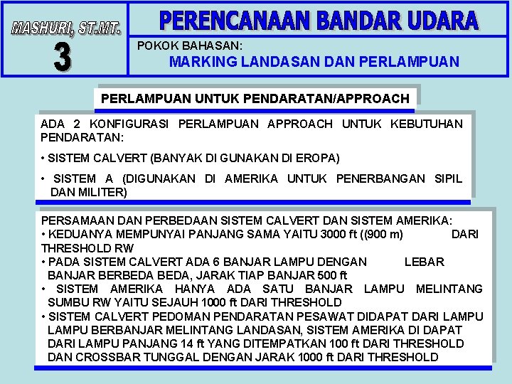 POKOK BAHASAN: MARKING LANDASAN DAN PERLAMPUAN UNTUK PENDARATAN/APPROACH ADA 2 KONFIGURASI PERLAMPUAN APPROACH UNTUK POKOK BAHASAN: MARKING LANDASAN DAN PERLAMPUAN UNTUK PENDARATAN/APPROACH ADA 2 KONFIGURASI PERLAMPUAN APPROACH UNTUK