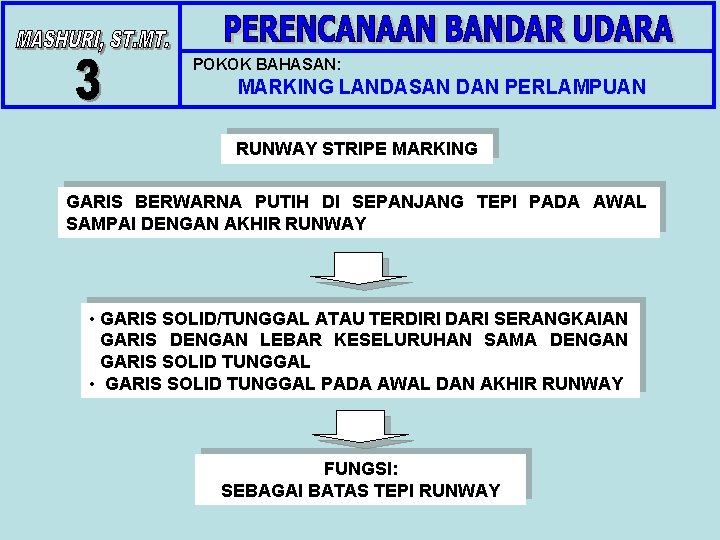 POKOK BAHASAN: MARKING LANDASAN DAN PERLAMPUAN RUNWAY STRIPE MARKING GARIS BERWARNA PUTIH DI SEPANJANG