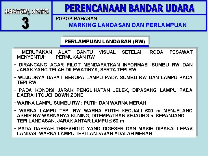 POKOK BAHASAN: MARKING LANDASAN DAN PERLAMPUAN LANDASAN (RW) • MERUPAKAN ALAT BANTU VISUAL MENYENTUH POKOK BAHASAN: MARKING LANDASAN DAN PERLAMPUAN LANDASAN (RW) • MERUPAKAN ALAT BANTU VISUAL MENYENTUH
