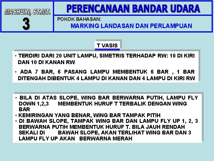 POKOK BAHASAN: MARKING LANDASAN DAN PERLAMPUAN T VASIS • TERDIRI DARI 20 UNIT LAMPU, POKOK BAHASAN: MARKING LANDASAN DAN PERLAMPUAN T VASIS • TERDIRI DARI 20 UNIT LAMPU,
