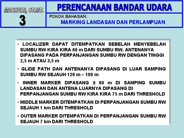 POKOK BAHASAN: MARKING LANDASAN DAN PERLAMPUAN • LOCALIZER DAPAT DITEMPATKAN SEBELAH MENYEBELAH SUMBU RW POKOK BAHASAN: MARKING LANDASAN DAN PERLAMPUAN • LOCALIZER DAPAT DITEMPATKAN SEBELAH MENYEBELAH SUMBU RW