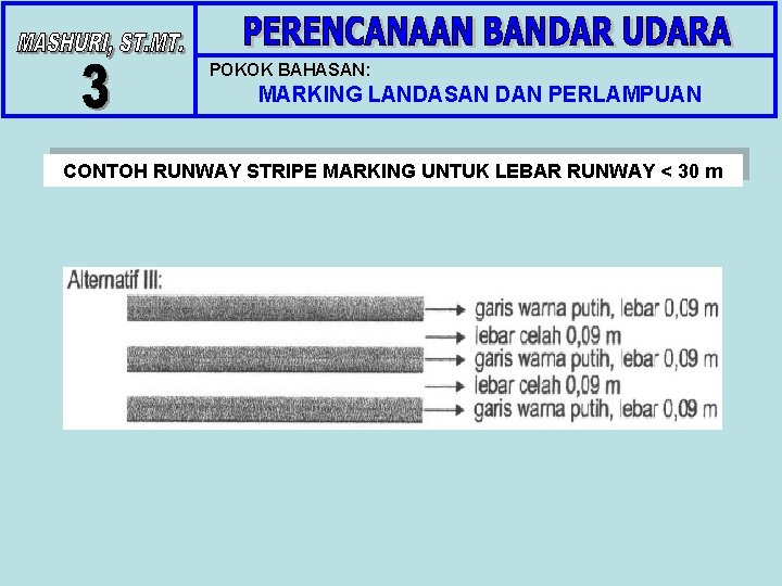 POKOK BAHASAN: MARKING LANDASAN DAN PERLAMPUAN CONTOH RUNWAY STRIPE MARKING UNTUK LEBAR RUNWAY <