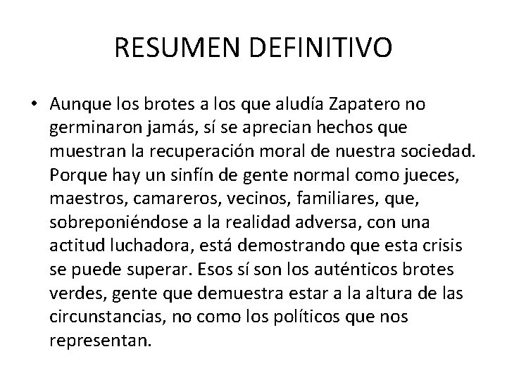 RESUMEN DEFINITIVO • Aunque los brotes a los que aludía Zapatero no germinaron jamás,