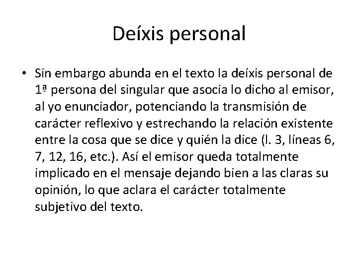 Deíxis personal • Sin embargo abunda en el texto la deíxis personal de 1ª