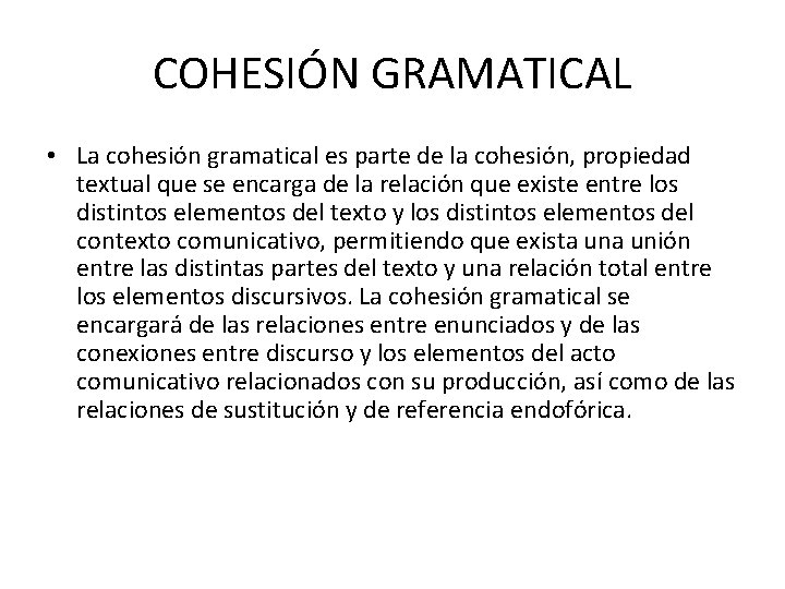 COHESIÓN GRAMATICAL • La cohesión gramatical es parte de la cohesión, propiedad textual que