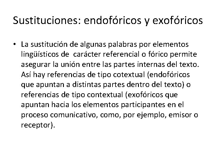 Sustituciones: endofóricos y exofóricos • La sustitución de algunas palabras por elementos lingüísticos de