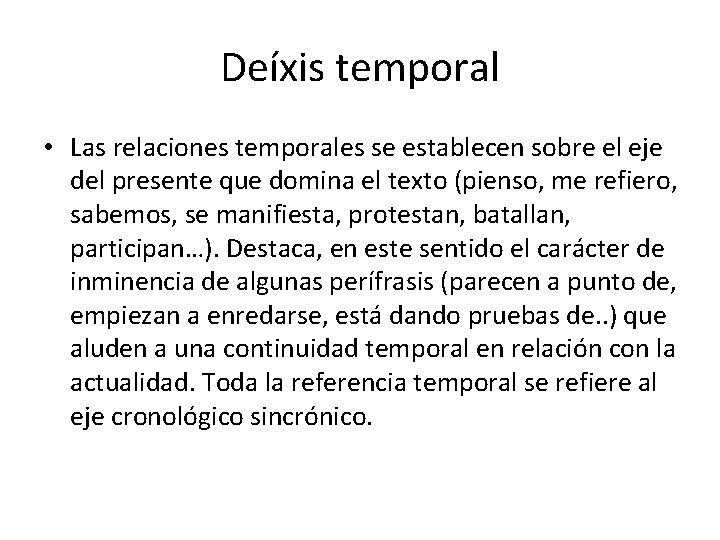 Deíxis temporal • Las relaciones temporales se establecen sobre el eje del presente que