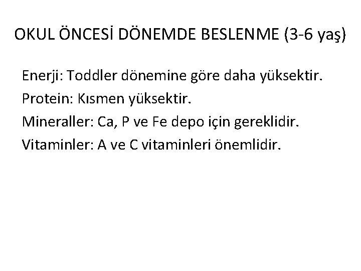 OKUL ÖNCESİ DÖNEMDE BESLENME (3 -6 yaş) Enerji: Toddler dönemine göre daha yüksektir. Protein: