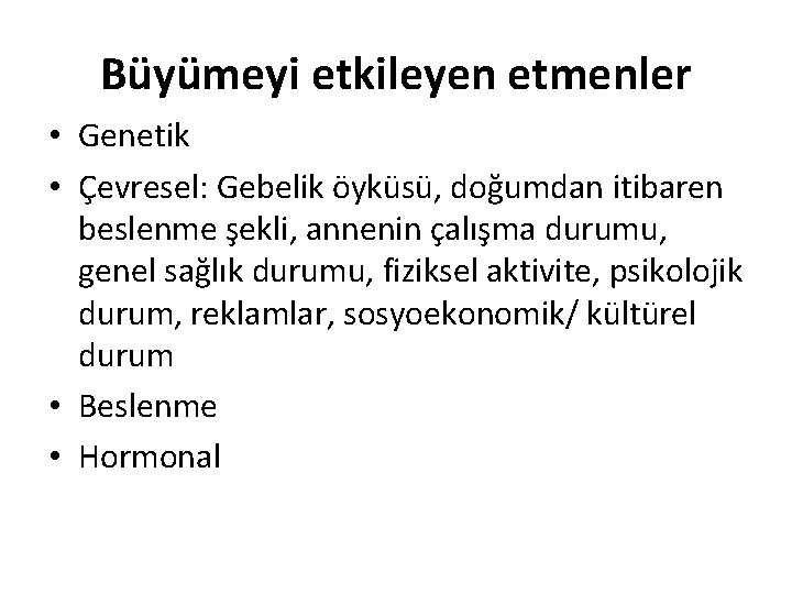 Büyümeyi etkileyen etmenler • Genetik • Çevresel: Gebelik öyküsü, doğumdan itibaren beslenme şekli, annenin