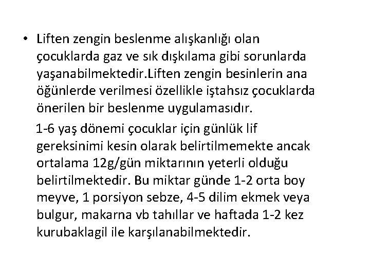 • Liften zengin beslenme alışkanlığı olan çocuklarda gaz ve sık dışkılama gibi sorunlarda • Liften zengin beslenme alışkanlığı olan çocuklarda gaz ve sık dışkılama gibi sorunlarda