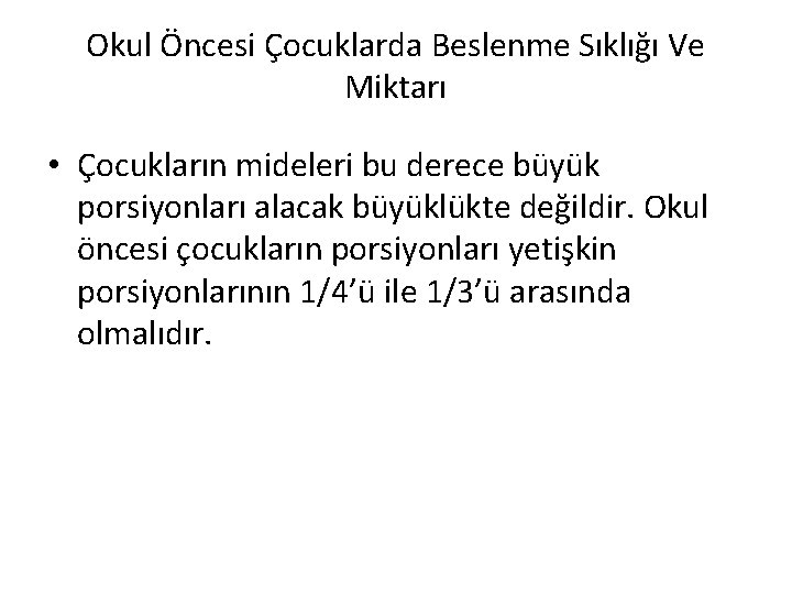 Okul Öncesi Çocuklarda Beslenme Sıklığı Ve Miktarı • Çocukların mideleri bu derece büyük porsiyonları