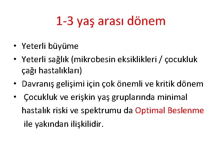 1 -3 yaş arası dönem • Yeterli büyüme • Yeterli sağlık (mikrobesin eksiklikleri /