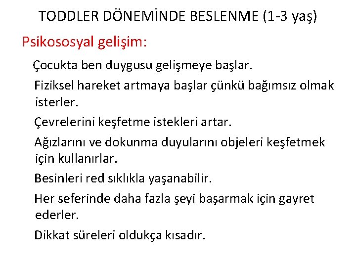 TODDLER DÖNEMİNDE BESLENME (1 -3 yaş) Psikososyal gelişim: Çocukta ben duygusu gelişmeye başlar. Fiziksel