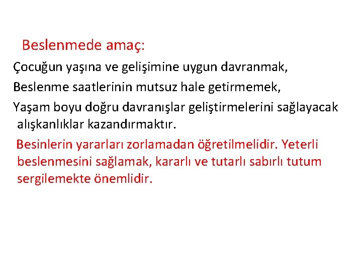 Beslenmede amaç: Çocuğun yaşına ve gelişimine uygun davranmak, Beslenme saatlerinin mutsuz hale getirmemek, Yaşam