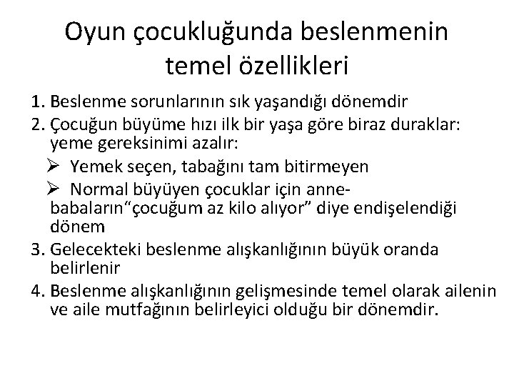 Oyun çocukluğunda beslenmenin temel özellikleri 1. Beslenme sorunlarının sık yaşandığı dönemdir 2. Çocuğun büyüme