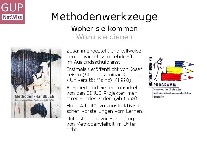 Methodenwerkzeuge Woher sie kommen Wozu sie dienen Zusammengestellt und teilweise neu entwickelt von Lehrkräften Methodenwerkzeuge Woher sie kommen Wozu sie dienen Zusammengestellt und teilweise neu entwickelt von Lehrkräften