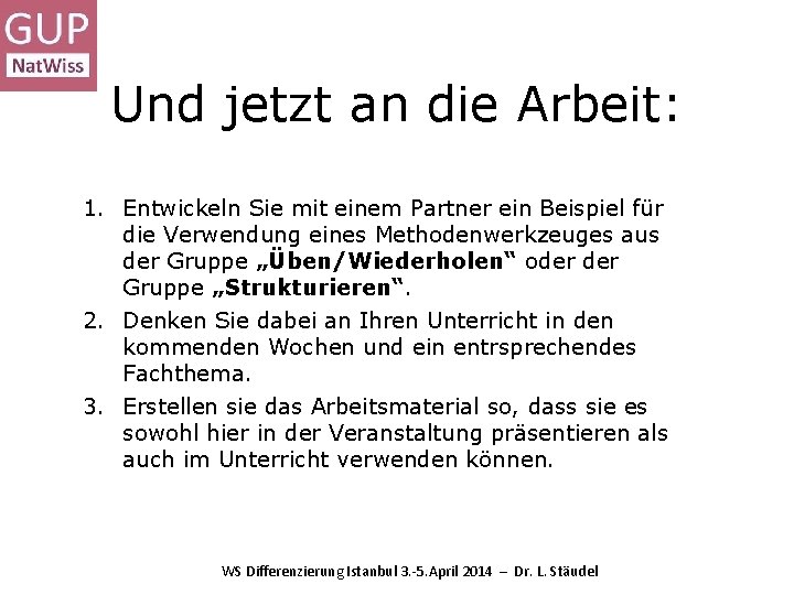 Und jetzt an die Arbeit: 1. Entwickeln Sie mit einem Partner ein Beispiel für Und jetzt an die Arbeit: 1. Entwickeln Sie mit einem Partner ein Beispiel für