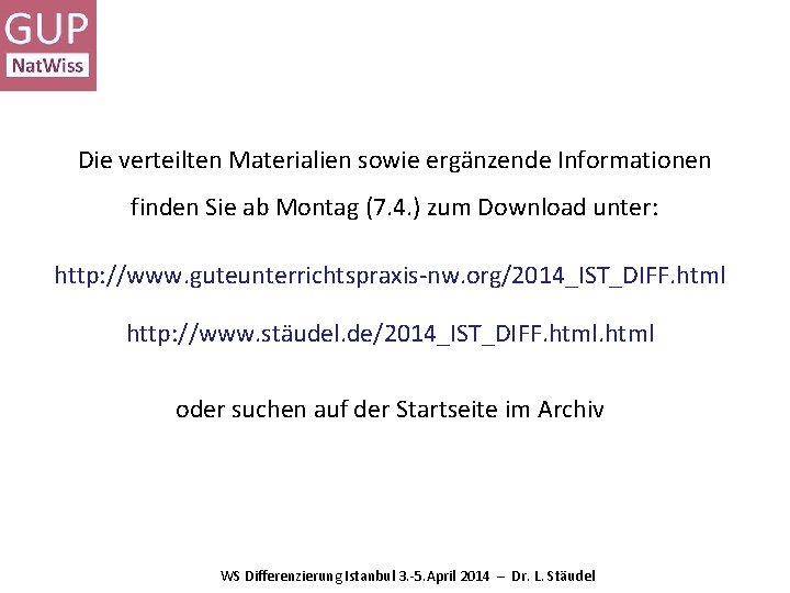 Die verteilten Materialien sowie ergänzende Informationen finden Sie ab Montag (7. 4. ) zum Die verteilten Materialien sowie ergänzende Informationen finden Sie ab Montag (7. 4. ) zum