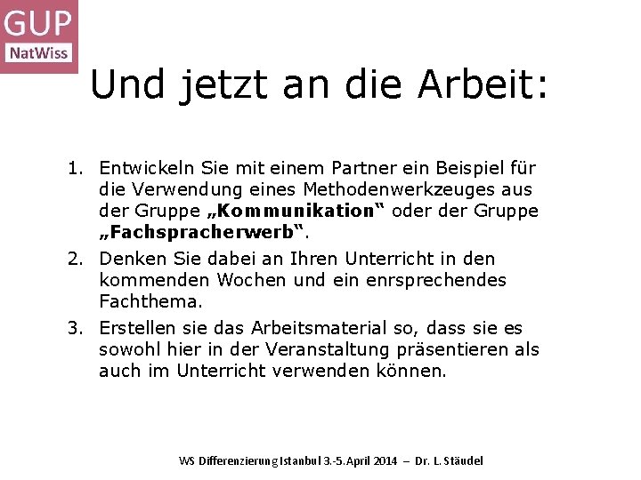 Und jetzt an die Arbeit: 1. Entwickeln Sie mit einem Partner ein Beispiel für Und jetzt an die Arbeit: 1. Entwickeln Sie mit einem Partner ein Beispiel für