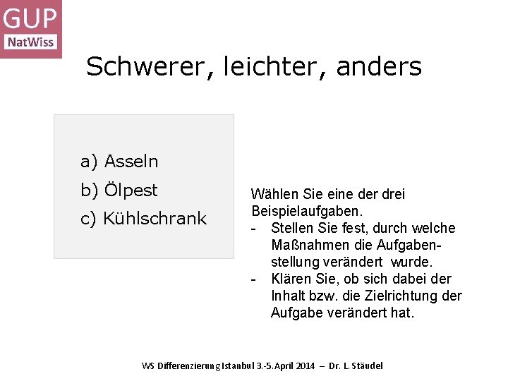 Schwerer, leichter, anders a) Asseln b) Ölpest c) Kühlschrank Wählen Sie eine der drei Schwerer, leichter, anders a) Asseln b) Ölpest c) Kühlschrank Wählen Sie eine der drei