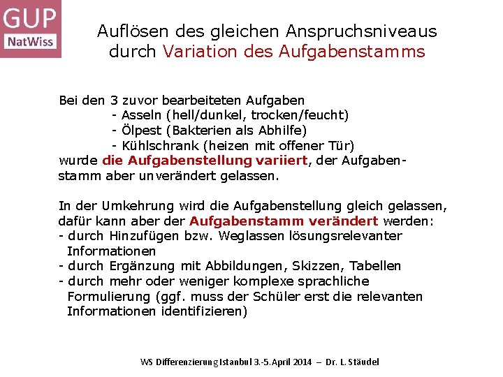Auflösen des gleichen Anspruchsniveaus durch Variation des Aufgabenstamms Bei den 3 zuvor bearbeiteten Aufgaben Auflösen des gleichen Anspruchsniveaus durch Variation des Aufgabenstamms Bei den 3 zuvor bearbeiteten Aufgaben
