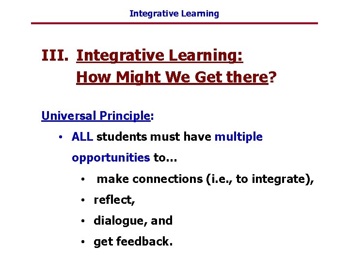 Integrative Learning III. Integrative Learning: How Might We Get there? Universal Principle: • ALL