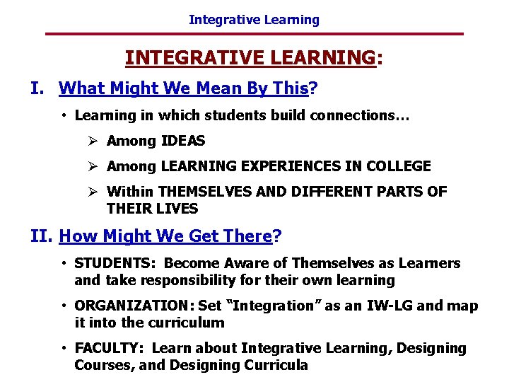 Integrative Learning INTEGRATIVE LEARNING: I. What Might We Mean By This? • Learning in