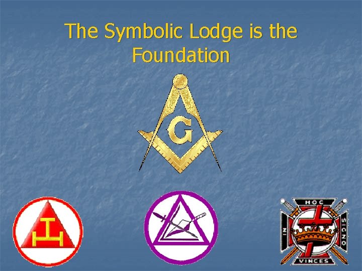 The Symbolic Lodge is the Foundation 