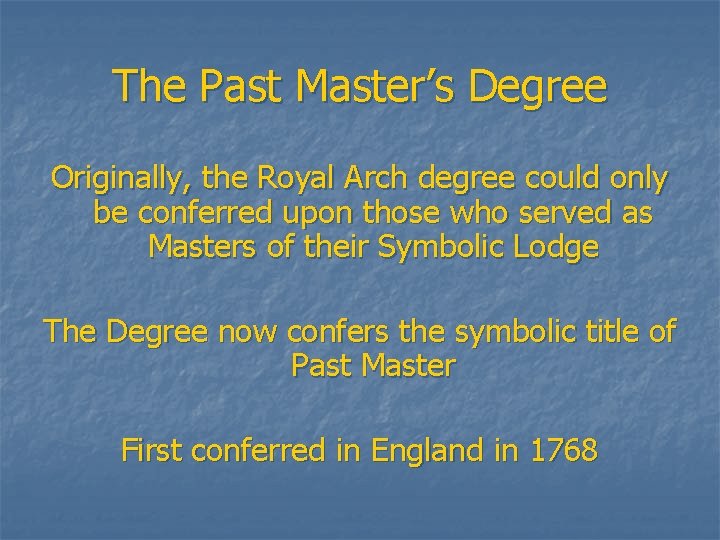 The Past Master’s Degree Originally, the Royal Arch degree could only be conferred upon