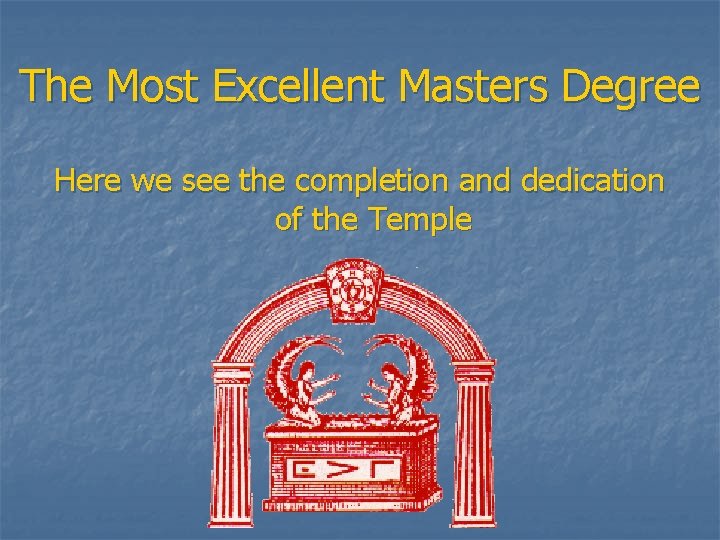 The Most Excellent Masters Degree Here we see the completion and dedication of the