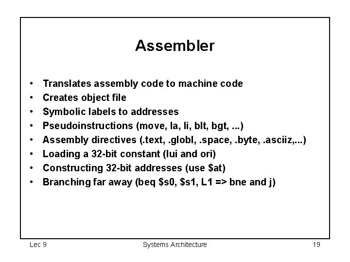 Assembler • • Translates assembly code to machine code Creates object file Symbolic labels